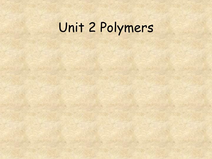 PPT - Unit 2 Polymers PowerPoint Presentation, free download - ID:3294110