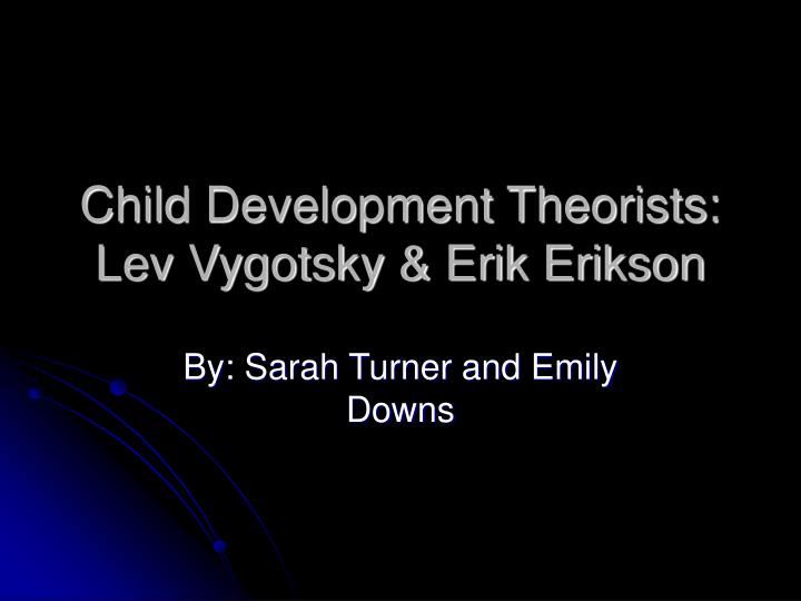 Ppt child development theorists lev vygotsky erik erikson