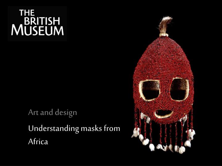 art and design understanding masks from africa n.