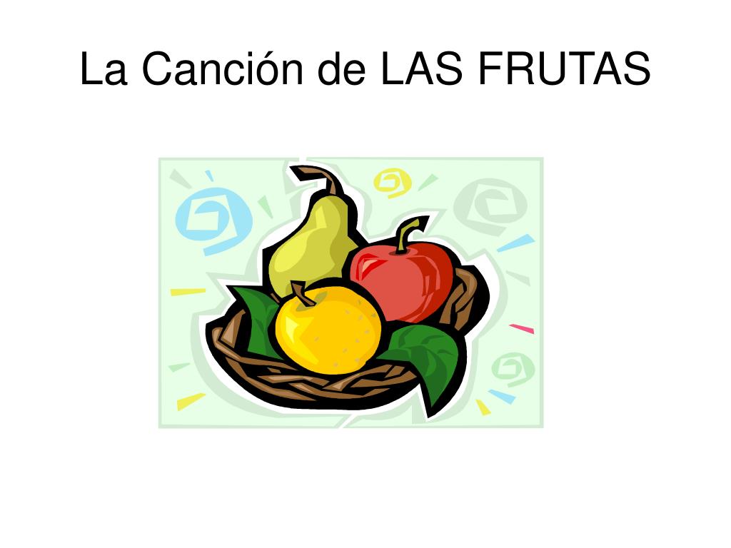PPT - La Canción de LAS FRUTAS PowerPoint Presentation, free download -  ID:3300727
