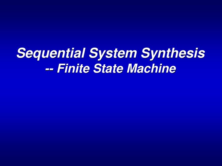 PPT - Sequential System Synthesis -- Finite State Machine PowerPoint ...