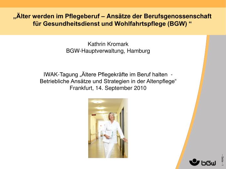 Ppt Kathrin Kromark Bgw Hauptverwaltung Hamburg Iwak ung Altere Pflegekrafte Im Beruf Halten Powerpoint Presentation Id