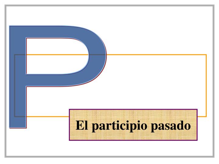 PPT El Participio Pasado PowerPoint Presentation Free Download ID