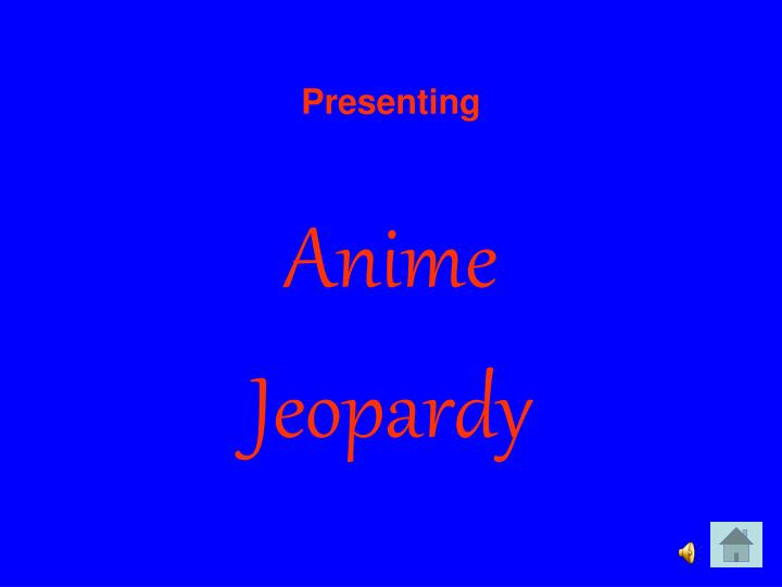 Ppt Presenting Anime Jeopardy Powerpoint Presentation Free Download Id 3320562