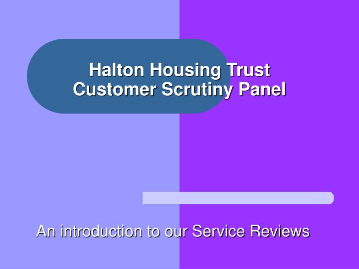 PPT Halton Housing Trust Customer Scrutiny Panel PowerPoint