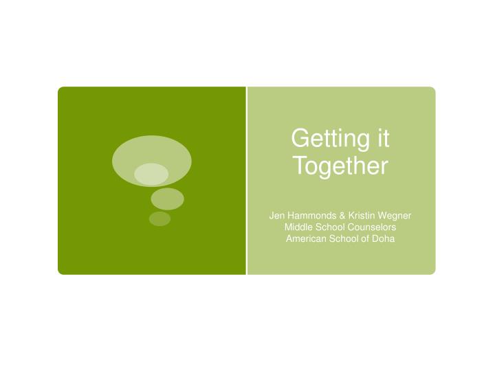 PPT - Getting it Together PowerPoint Presentation, free download - ID ...