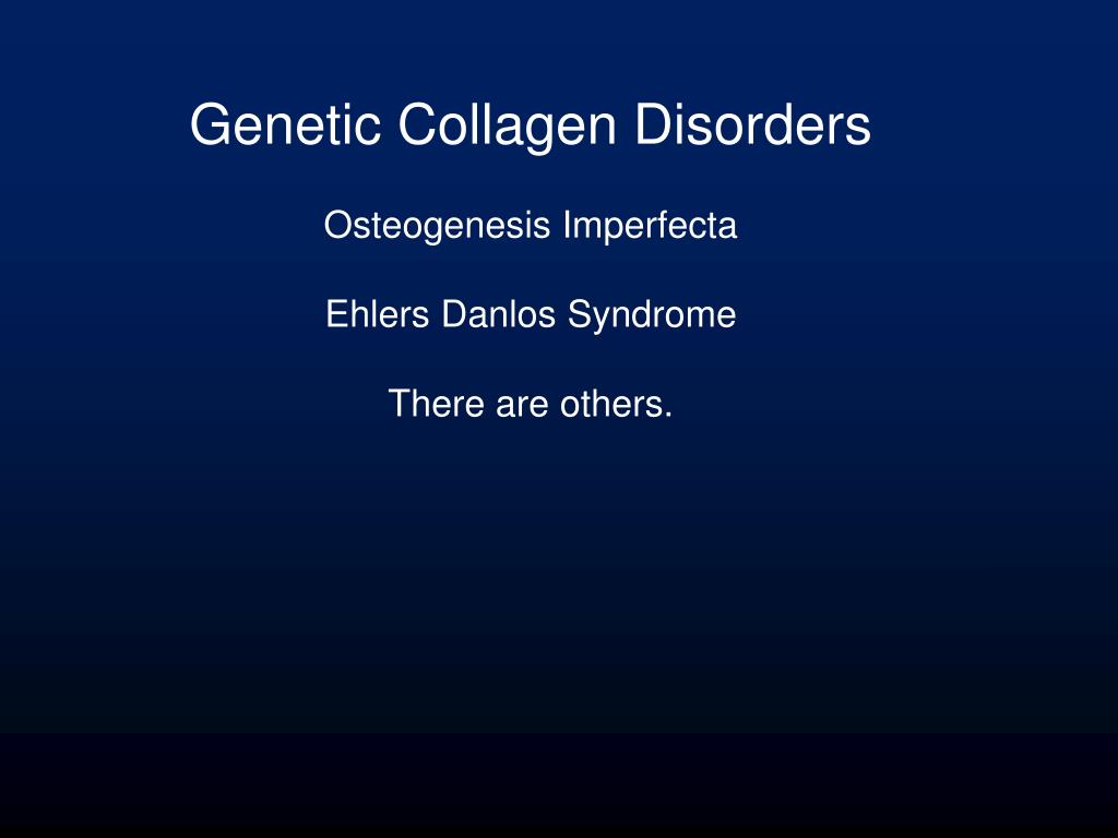 PPT Collagen Disorders Osteogenesis Imperfecta Ehlers Danlos