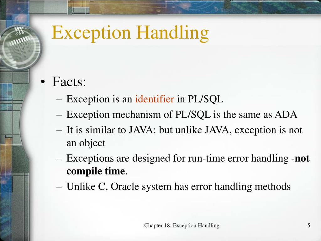 Exception types In Oracle PL/SQL. Types of exceptions Named system  exceptions –Raised as a result of an error in PL/SQL or RDBMS processing.  Named programmer-defined. - ppt download