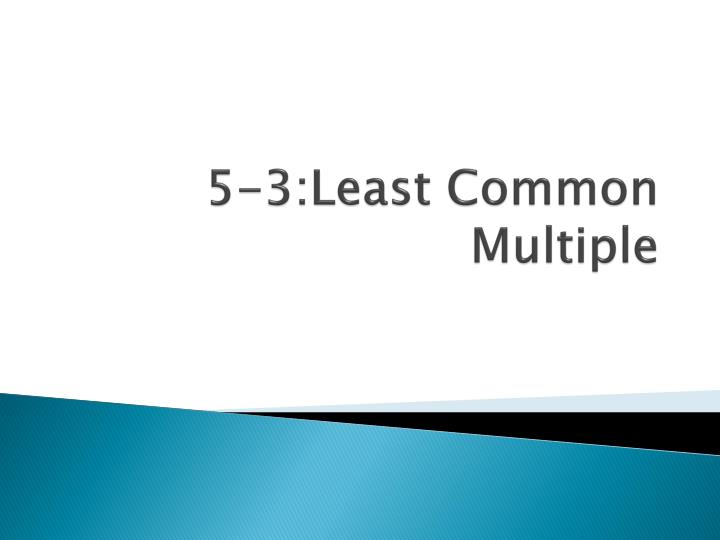 PPT - 5-3:Least Common Multiple PowerPoint Presentation, free download