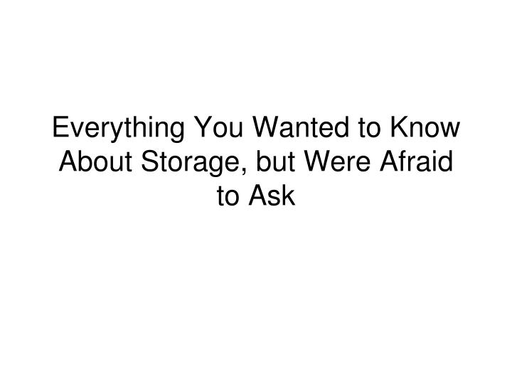 everything you wanted to know about storage but were afraid to ask n.