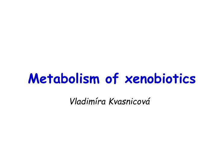 ppt metabolism of xenobiotics powerpoint presentation id 3334139 xenobiotics