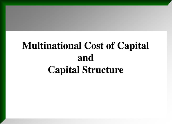 multinational cost of capital International cost of capital i know how to value a company in the united states, but this one is in country x, a developing economywhat should i use for a. multinational cost of capital International cost of capital i know how to value a company in the united states, but this one is in country x, a developing economywhat should i use for a.