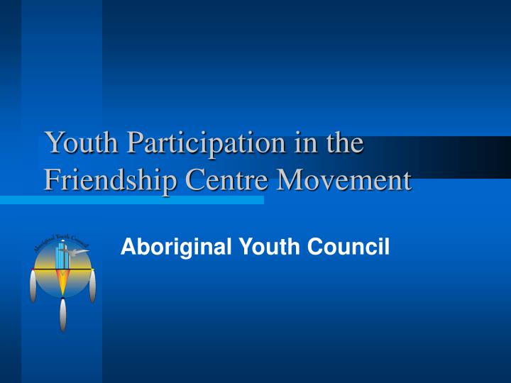 youth participation in the friendship centre movement n.