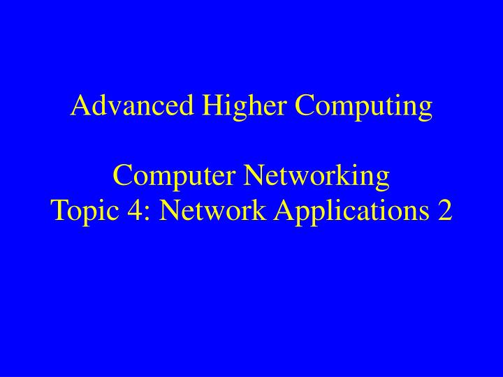 PPT - Advanced Higher Computing Computer Networking Topic 4: Network ...