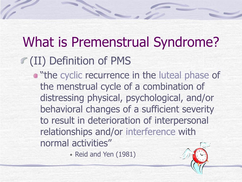 Premenstrual Syndrome (PMS) is a combination of physical