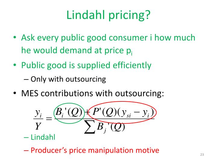 lindahl pricing and equilibrium proof 1: lindahl equilibrium ▻ intuition: ▻ private goods: individuals maximize utility by letting marginal rates of substitutions equal the relative price since in a. lindahl pricing and equilibrium proof 1: lindahl equilibrium ▻ intuition: ▻ private goods: individuals maximize utility by letting marginal rates of substitutions equal the relative price since in a.