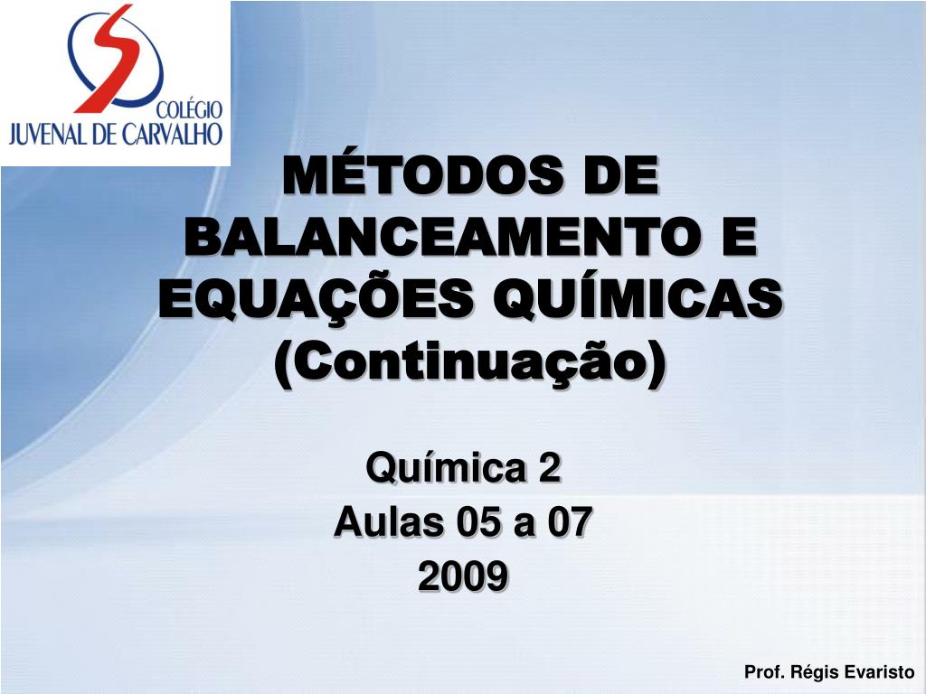 PPT - MÉTODOS DE BALANCEAMENTO E EQUAÇÕES QUÍMICAS (Continuação) PowerPoint  Presentation - ID:3344416