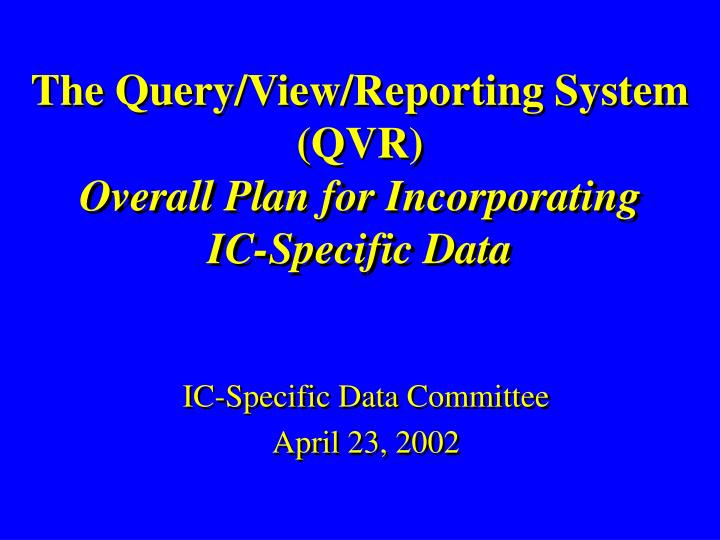 PPT - The Query/View/Reporting System (QVR) Overall Plan for ...