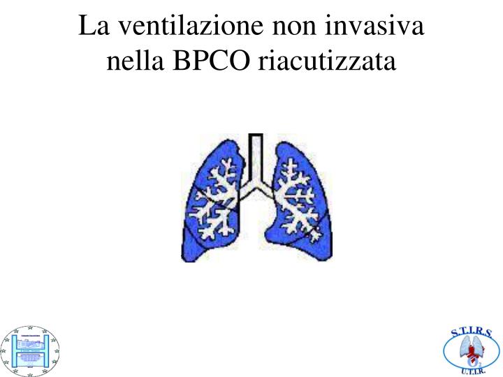 PPT - La ventilazione non invasiva nella BPCO riacutizzata PowerPoint  Presentation - ID:3357741