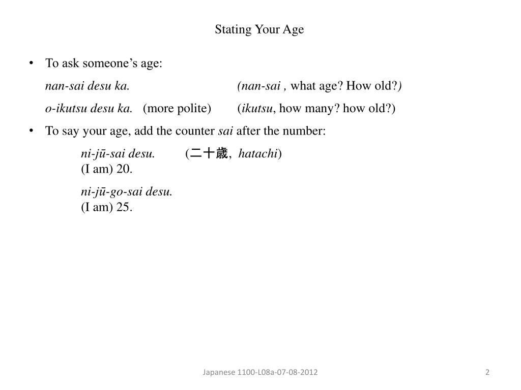 Age. GRAMMAR STRUCTURE Watashi wa (Number for age) sai desu. I