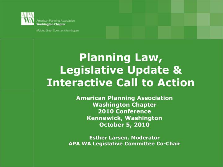 PPT Planning Law, Legislative Update & Interactive Call to Action