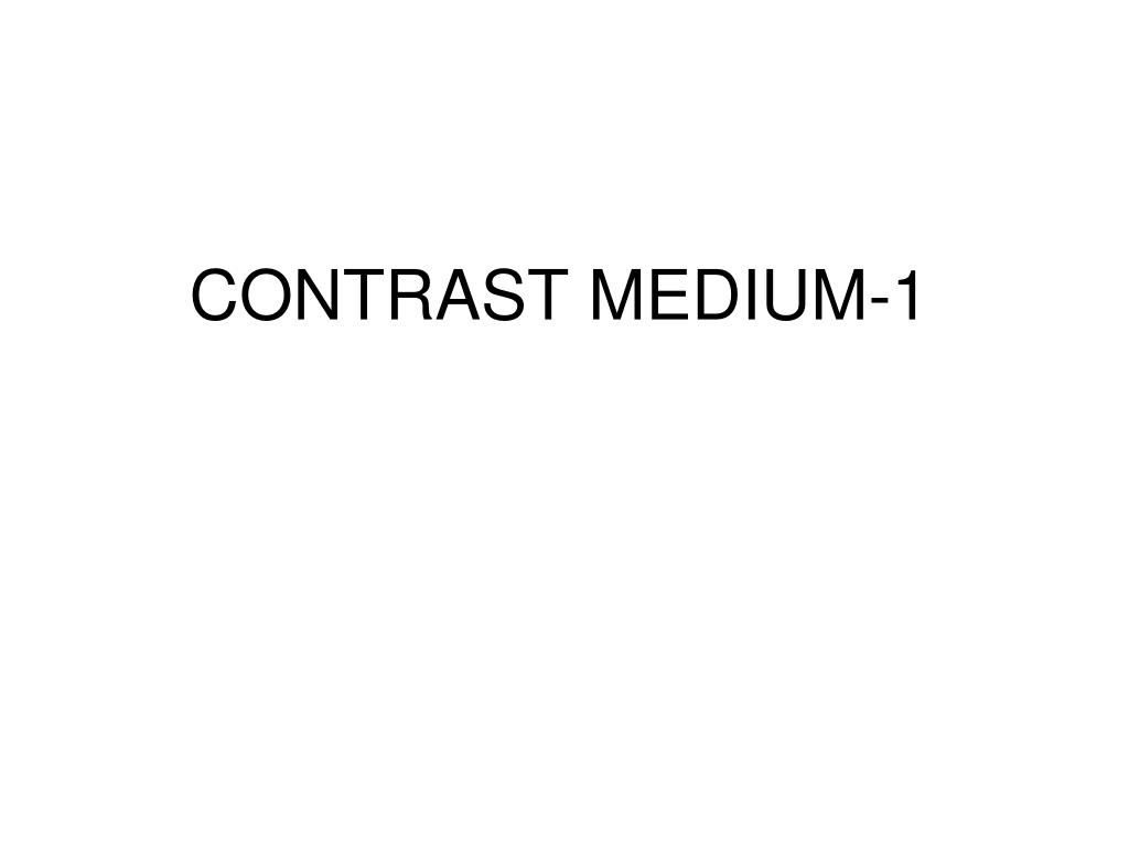 PPT - CONTRAST MEDIUM-1 PowerPoint Presentation, free download - ID:3363756