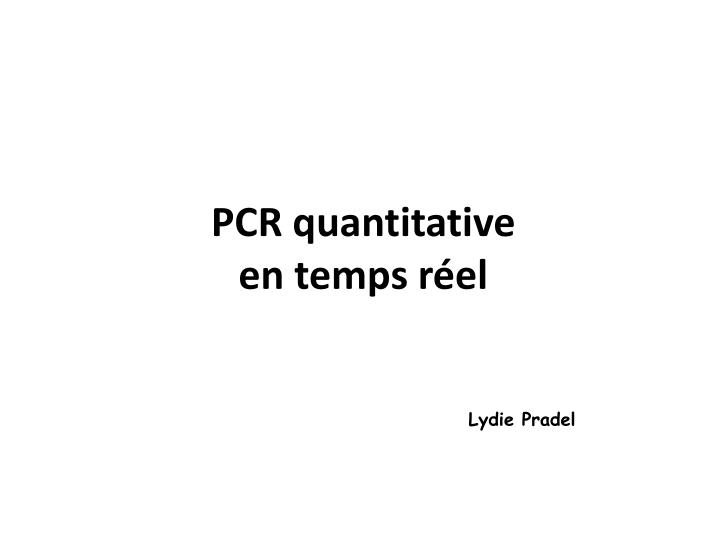 PPT - PCR quantitative en temps réel PowerPoint Presentation, free ...