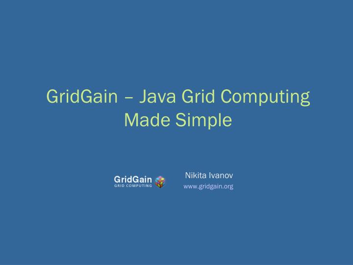 PPT - GridGain – Java Grid Computing Made Simple PowerPoint ...