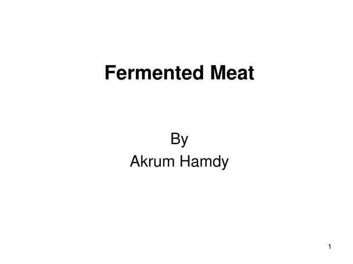 PPT - Fermented Meat By Akrum Hamdy PowerPoint Presentation, free ...