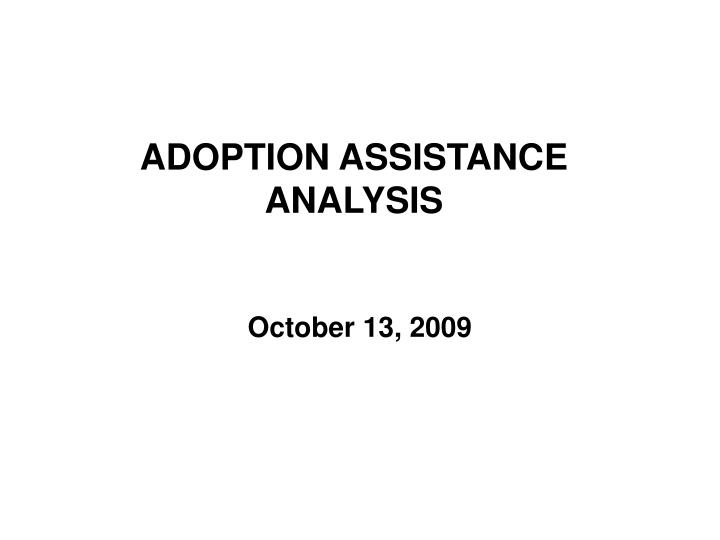 PPT ADOPTION ASSISTANCE ANALYSIS PowerPoint Presentation, free