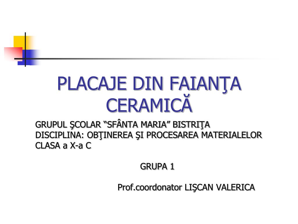 PPT - PLACAJE DIN FAIAN ŢA CERAMICĂ PowerPoint Presentation, free download  - ID:3371317