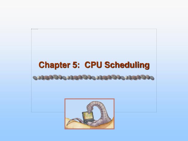 PPT - Chapter 5: CPU Scheduling PowerPoint Presentation, free download ...