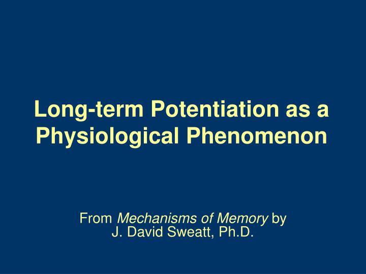 PPT - Long-term Potentiation As A Physiological Phenomenon PowerPoint ...