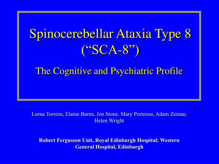 PPT - Spinocerebellar Ataxia Type 8 (“SCA-8”) PowerPoint Presentation ...