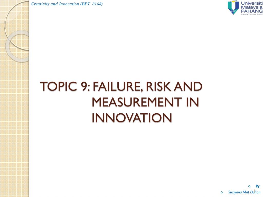 PPT - TOPIC 9: FAILURE, RISK AND MEASUREMENT IN INNOVATION PowerPoint
