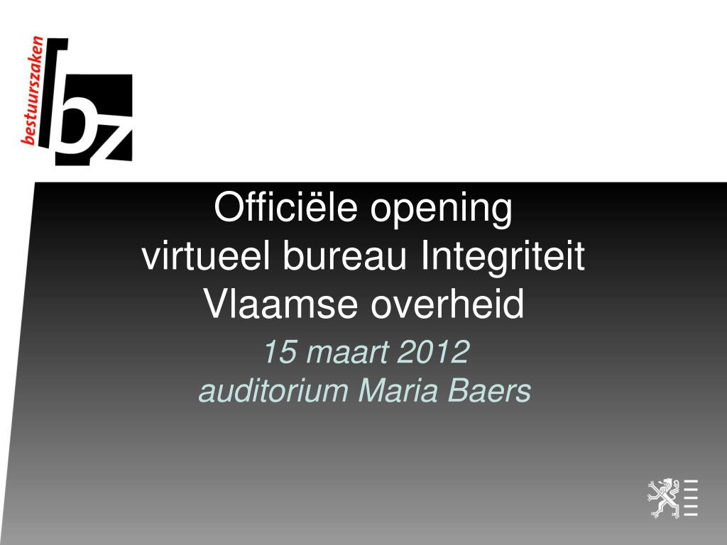 PPT - Officiële opening virtueel bureau Integriteit Vlaamse overheid  PowerPoint Presentation - ID:3392396