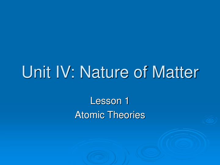 PPT Unit IV Nature of Matter PowerPoint Presentation, free download PPT Unit IV Nature of Matter PowerPoint Presentation, free download