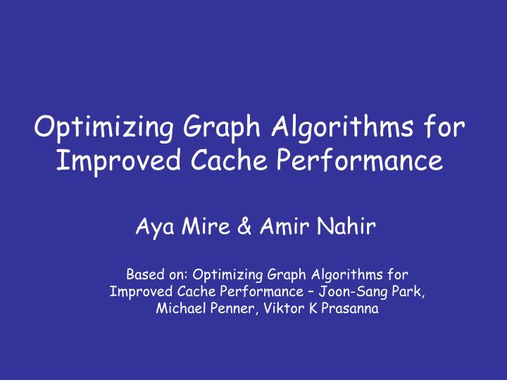 PPT - Optimizing Graph Algorithms for Improved Cache Performance ...