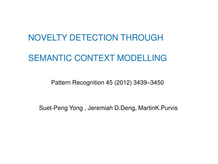 PPT NOVELTY DETECTION THROUGH SEMANTIC CONTEXT MODELLING PowerPoint Presentation ID3406112
