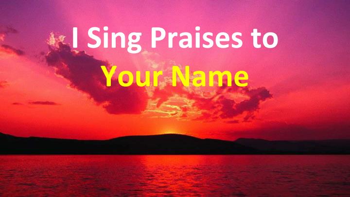 PPT - I Sing Praises to Your Name PowerPoint Presentation, free ...