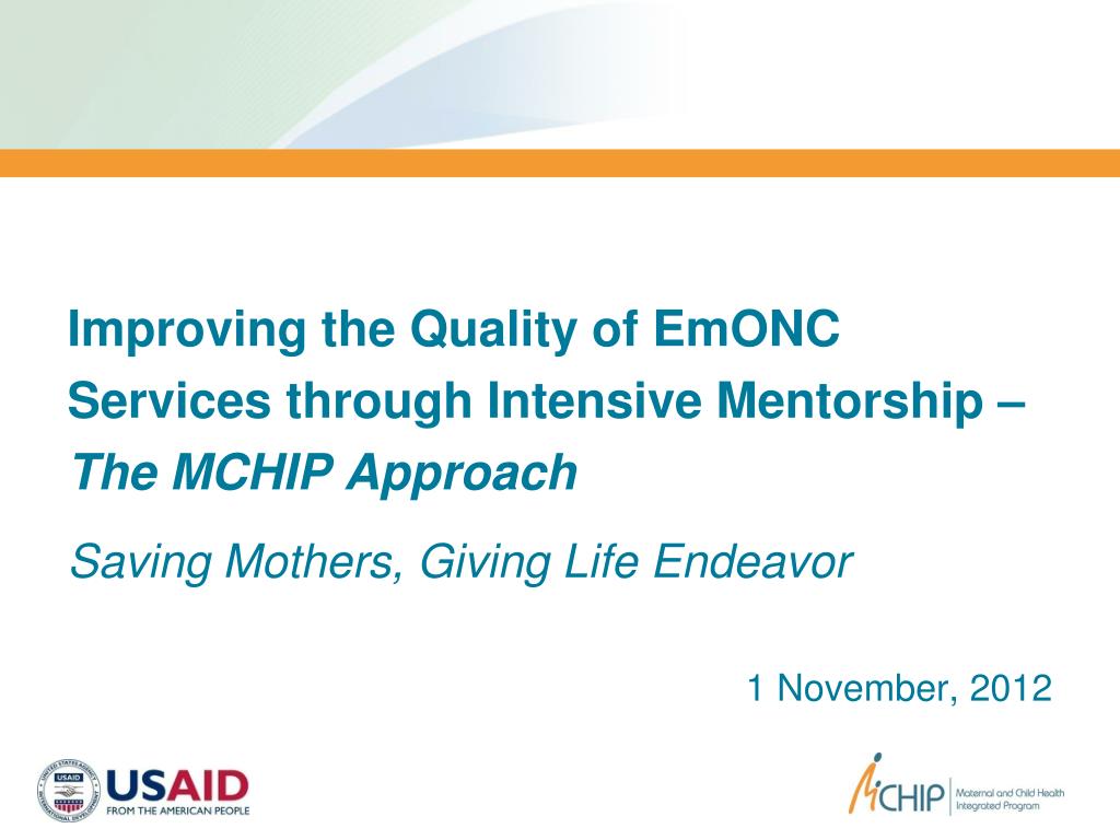 PPT - Improving the Quality of EmONC Services through Intensive Mentorship  – The MCHIP Approach PowerPoint Presentation - ID:3414215