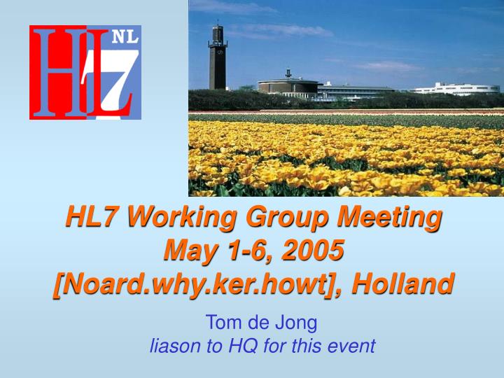 PPT HL7 Working Group Meeting May 16, 2005 [Noard.why.ker.howt