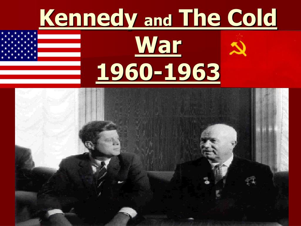 PPT Kennedy and The Cold War 19601963 PowerPoint Presentation, free