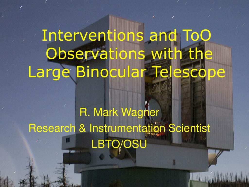 PPT - Interventions and ToO Observations with the Large Binocular Telescope  PowerPoint Presentation - ID:3425412