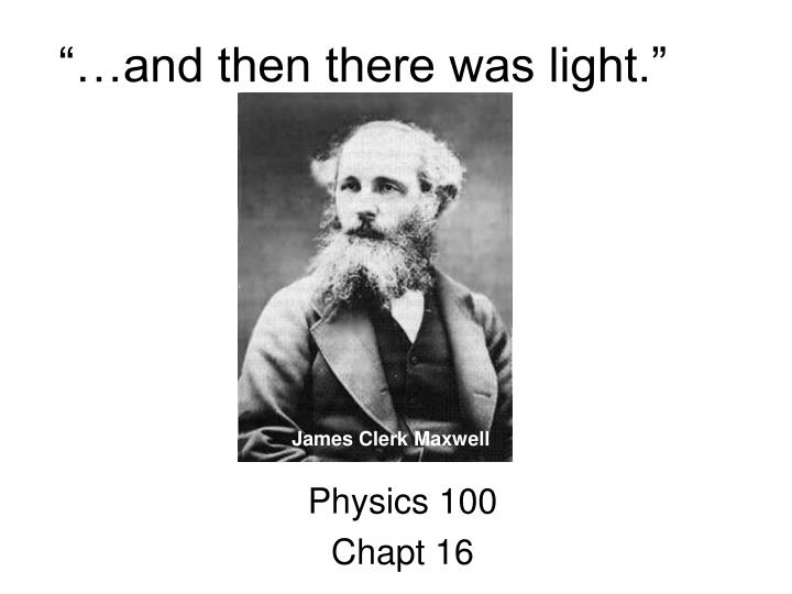a biography of james clerk maxwell a british physicist James clerk maxwell was born on june 13, 1831, at 14 india street in edinburgh, scotland having a keen intellect from childhood, he had one of his geometry papers presented at the royal society of edinburgh during his adolescence by 16 he'd enrolled at the university of edinburgh, pursuing a fervent interest in optics and color. a biography of james clerk maxwell a british physicist James clerk maxwell was born on june 13, 1831, at 14 india street in edinburgh, scotland having a keen intellect from childhood, he had one of his geometry papers presented at the royal society of edinburgh during his adolescence by 16 he'd enrolled at the university of edinburgh, pursuing a fervent interest in optics and color.