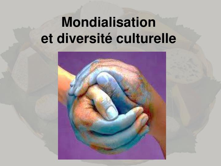 PPT - Mondialisation et diversité culturelle PowerPoint Presentation, free download - ID:3433640