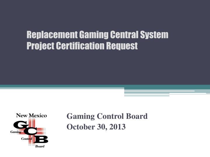 PPT Gaming Control Board October 30 , 2013 PowerPoint Presentation