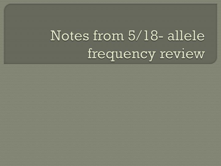 notes from 5 18 allele frequency review n.