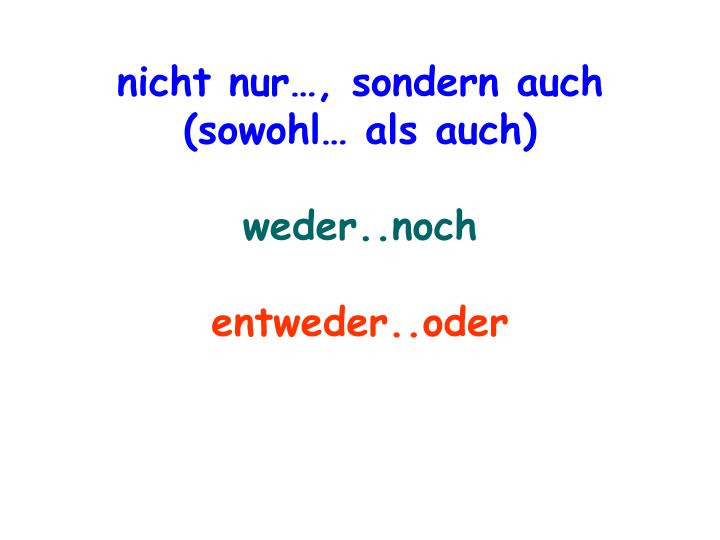 PPT nicht nur …, sondern auch ( sowohl … als auch ) weder .. noch e ntweder .. oder PowerPoint