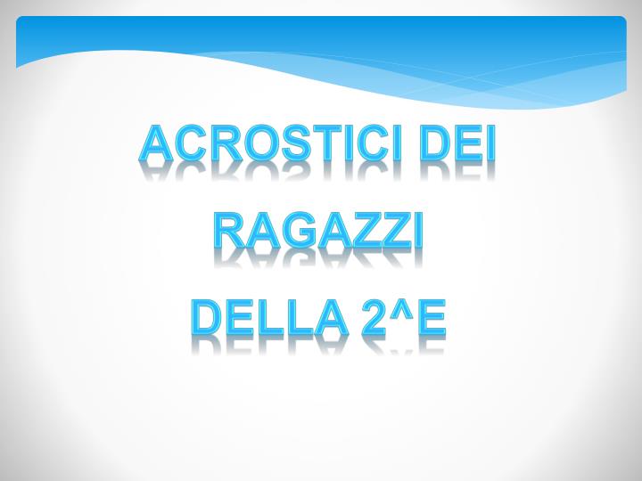 Ppt Acrostici Dei Ragazzi Della 2 E Powerpoint Presentation Free Download Id